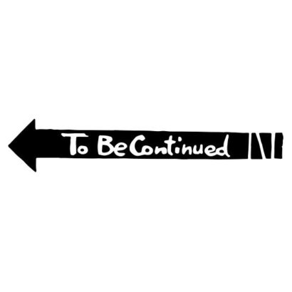 to be continued